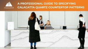 A Professional Guide to Specifying Calacatta Quartz Countertop Patterns