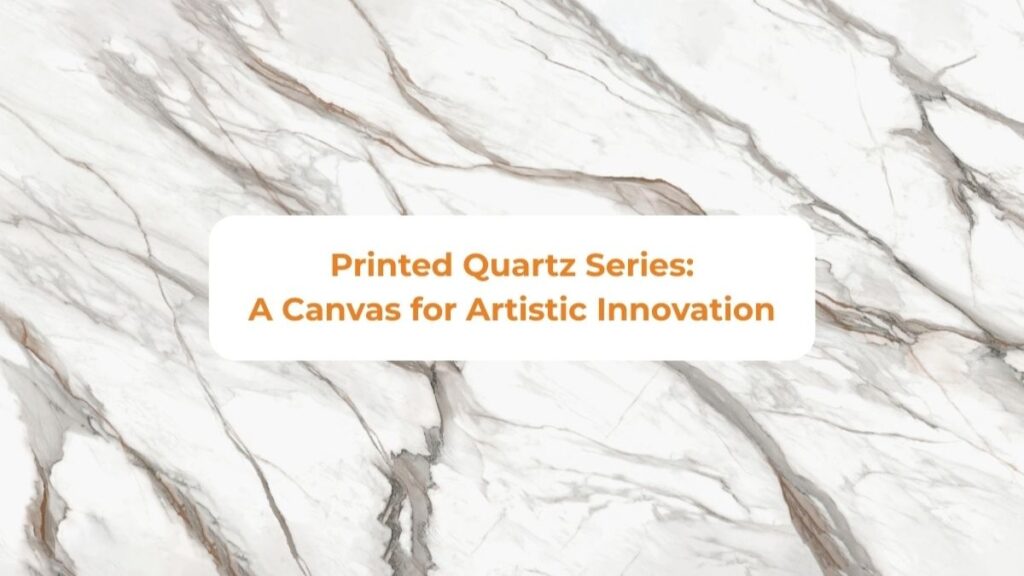 Printed Quartz Series: A Canvas for Artistic Innovation