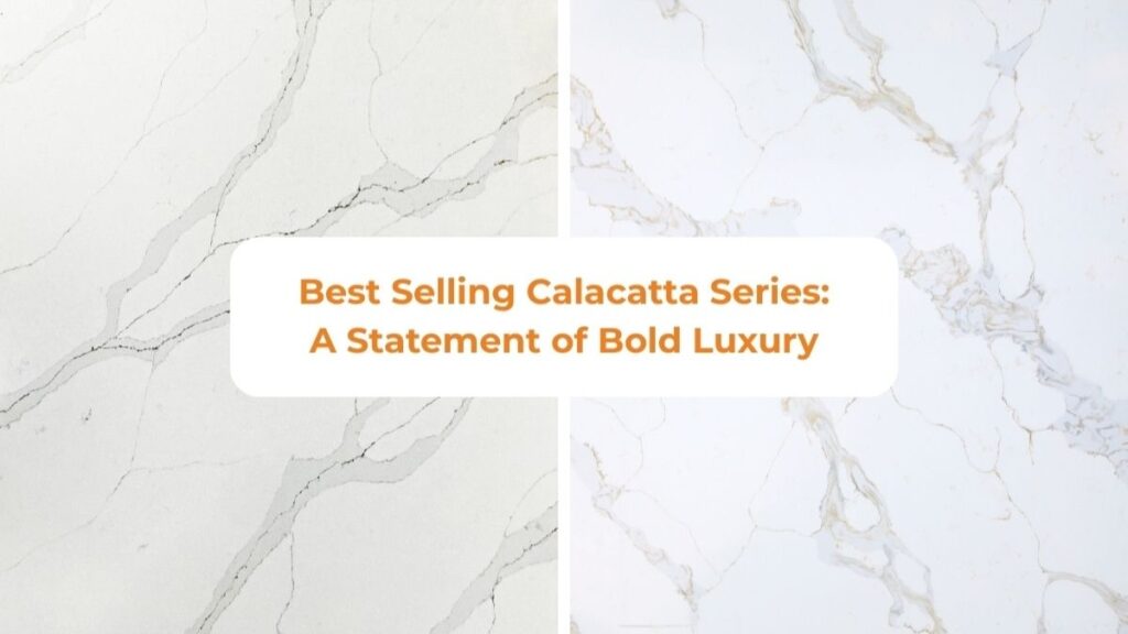 Best Selling Calacatta Series: A Statement of Bold Luxury
