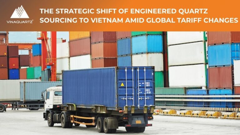 Read more about the article The Strategic Shift of Engineered Quartz Sourcing to Vietnam Amid Global Tariff Changes